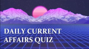 Daily Current affairs quiz with answers
