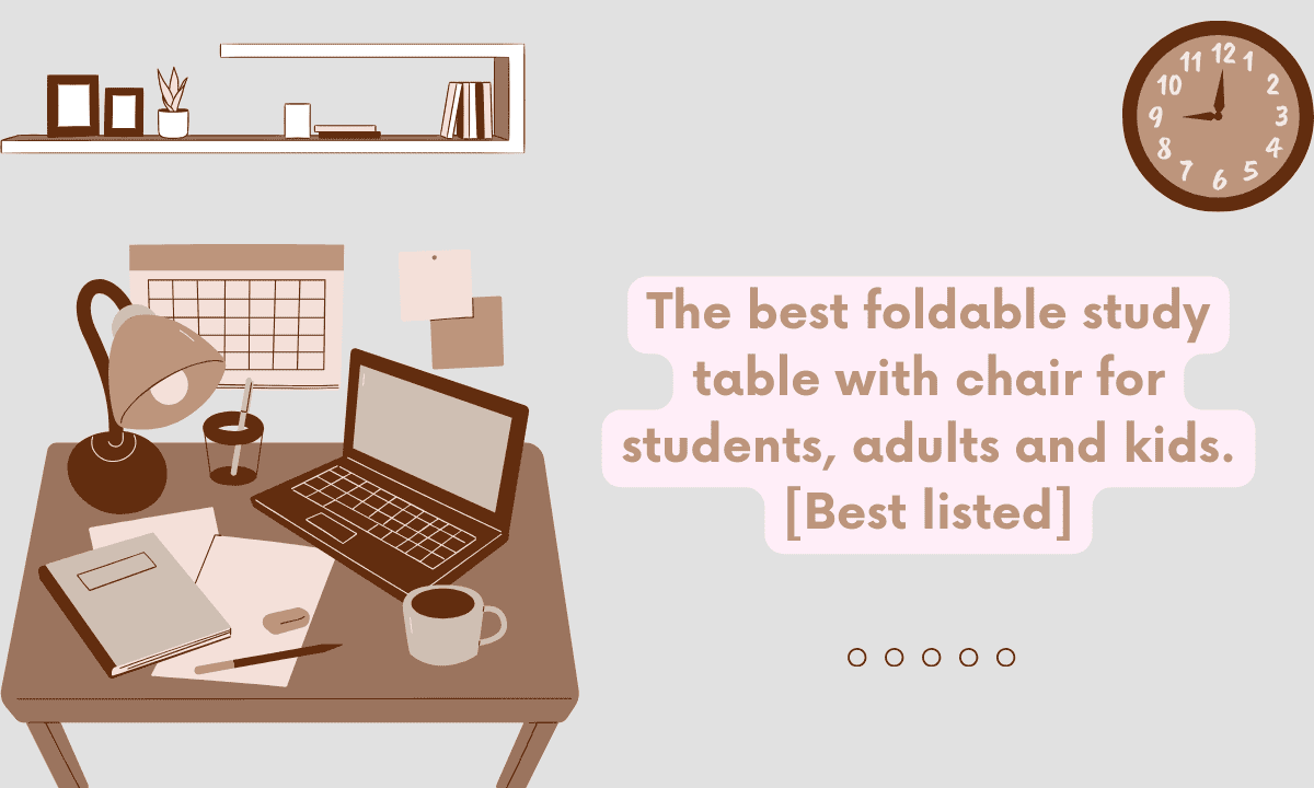 The best foldable study table with chair for students, adults and kids. [Best listed]